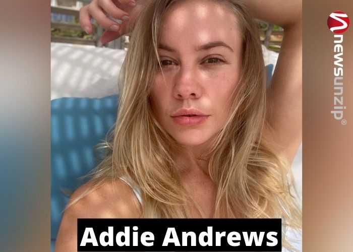 Addie Andrews: Biography, Age, Height, Figure, Net Worth