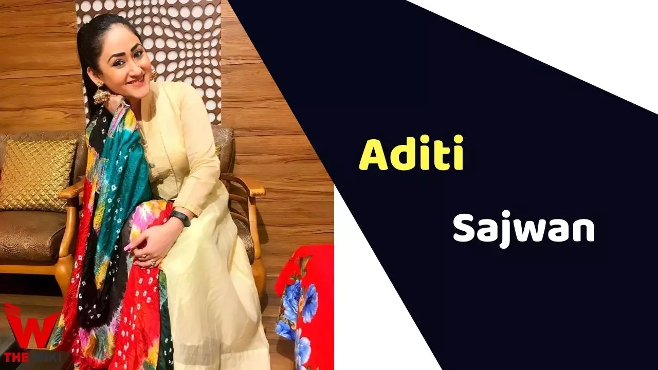 Aditi Sajwan: Biography, Age, Height, Figure, Net Worth All You Need to Know