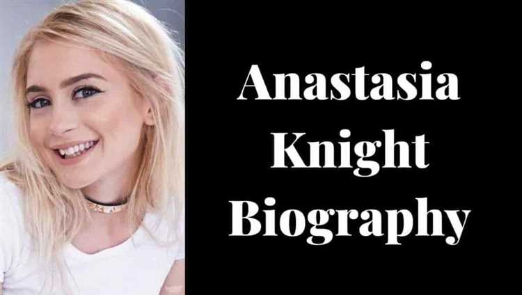 Anastasia Knight: A Comprehensive Biography