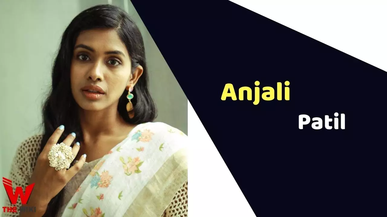 Anjali Patil: Biography, Age, Height, Figure, Net Worth