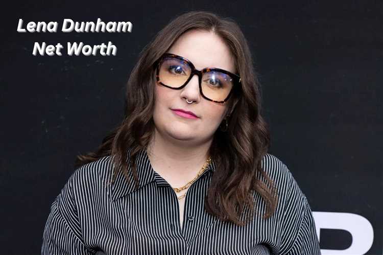 Net Worth Revealed: How Lena Dunham Built Her Fortune