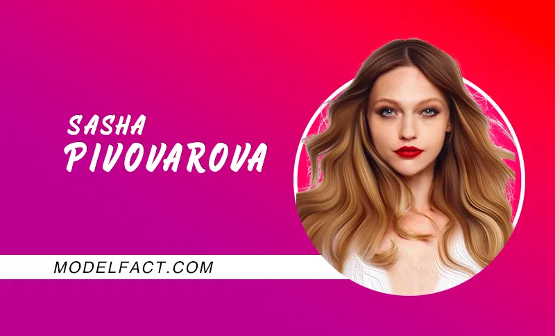 Sasha Pivovarova: Biography, Age, Height, Figure, Net Worth
