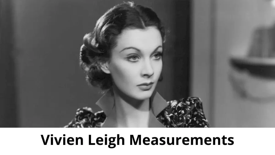 The Fascinating Life Of Vivien Leigh Biography Age Height Figure And Net Worth Bio