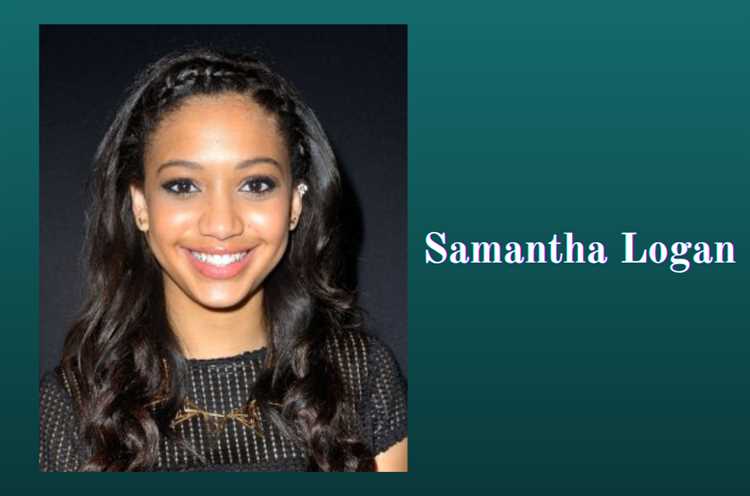 Samantha Logan: A Comprehensive Guide to Her Biography, Age, Height, Figure, and Net Worth