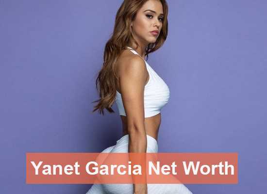 Yanet Garcia: Biography, Age, Height, Figure, Net Worth