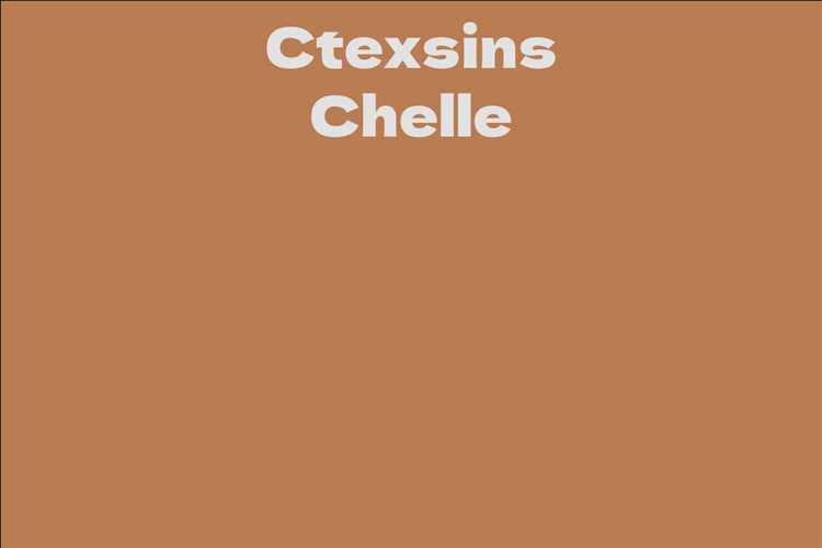 Ctexsins Chelle: Biography, Age, Height, Figure, Net Worth