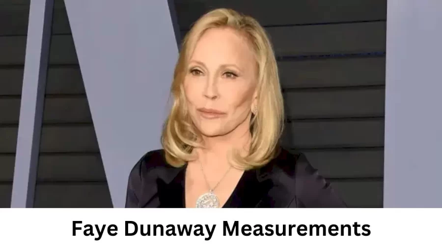 Faye Dunaway: Biography, Age, Height, Figure, Net Worth