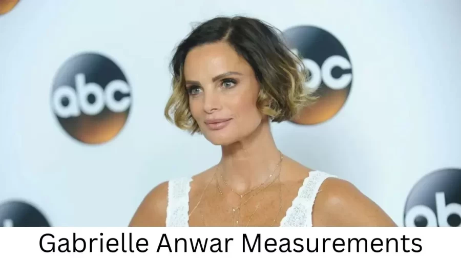 Gabrielle Anwar: Biography, Age, Height, Figure, Net Worth