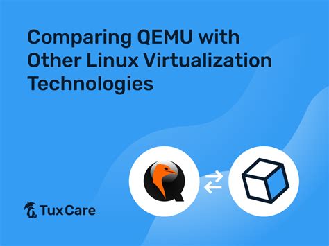  Exploring QEMU Alternatives: Comparing Alternative Virtualization Solutions for Linux 