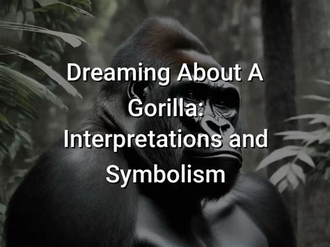  Exploring the Psychological Significance of Dreaming About a Conversing Gorilla 