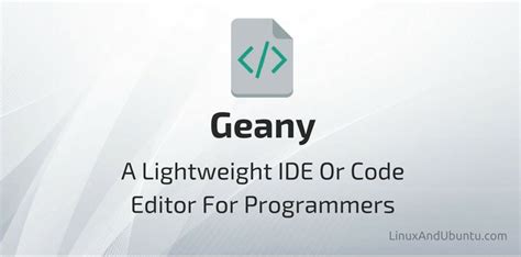  Geany: A Lightweight and Speedy Editor for Coding 