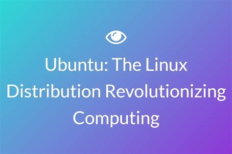  Revolutionizing the Computing World: Linux's Impact
