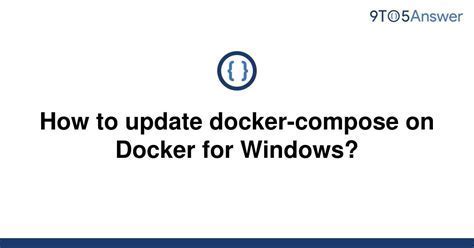  Troubleshooting the Issue in the Docker for Windows Guide
