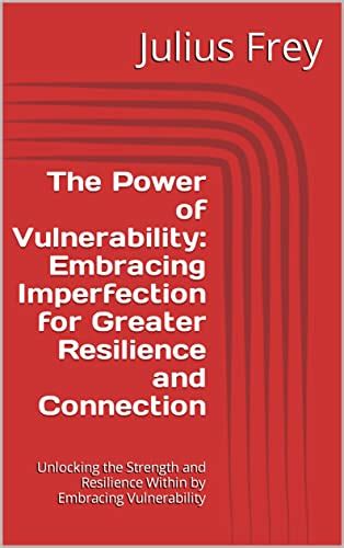  Unlocking the Power of Vulnerability: Forging Deep Connections
