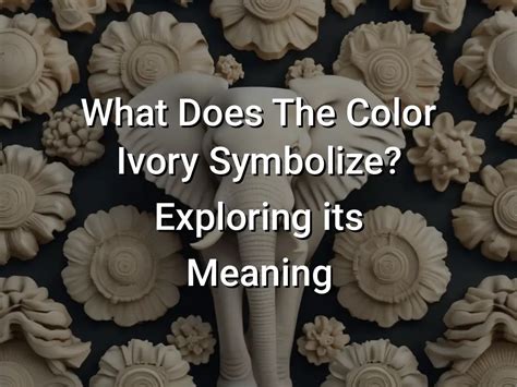 A Blank Canvas: Decoding the Symbolic Significance of an Ivory Covering