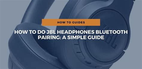 A Simple Guide to Pairing Bluetooth Headphones