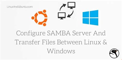 A Simple and Effective Guide to Using Samba for Seamless File Transfer between Windows and Linux