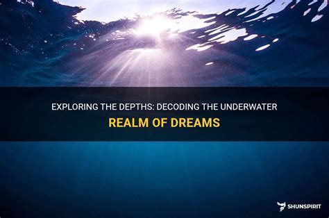 A Voyage into the Depths: Decoding the Symbols and Significance in Dreams