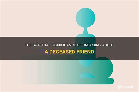 Analyzing the Significance of the Deceased Friend's Energy Manifesting in Physical Form