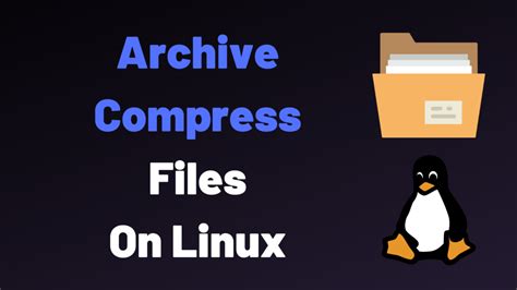 Archiving and Compressing Files