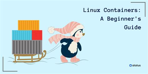 Benefits and Features of Linux Containers: An In-Depth Analysis