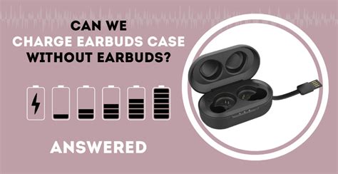 Can the headphone case be recharged without the earbuds?