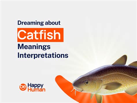 Catfish as a Messenger: Unveiling Possible Meanings