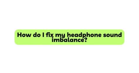 Causes of Imbalanced Sound Levels in Headphones