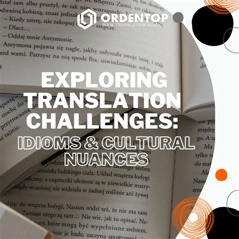 Challenges in Translating Cultural Nuances and Idioms