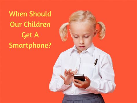 Choosing the Appropriate Age for Your Child to Own a Smartphone