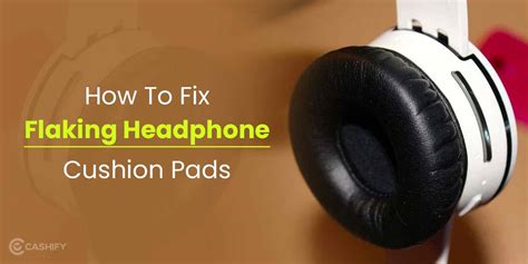 Common Issues with Headphone Ear Cushions and How to Resolve Them