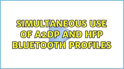 Compatibility and Limitations of A2DP Profile