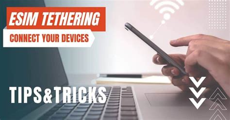 Connect your device to the world with tethering