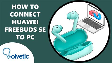 Connecting Huawei Wireless Headphones to a Computer: A Comprehensive Guide