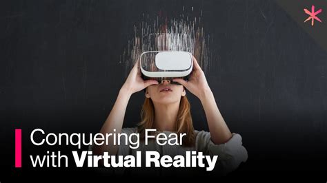 Conquering Fear in Reality