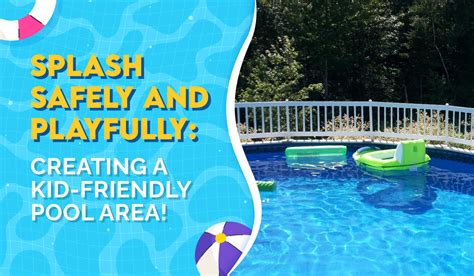 Creating a Kid-Friendly Pool Area: Tips and Ideas