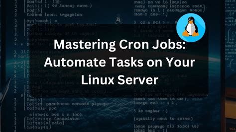 Cron Jobs: Automating Tasks on Your Linux Environment