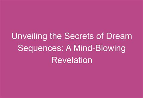 Deciphering the Dream Sequence: Unveiling the Significance