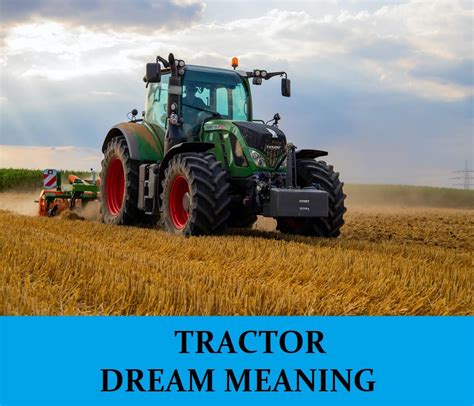 Deciphering the Hidden Significance of Dreaming about a Tractor