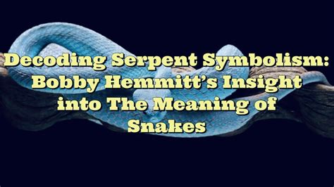 Decoding the Enigma of Serpent Symbolism