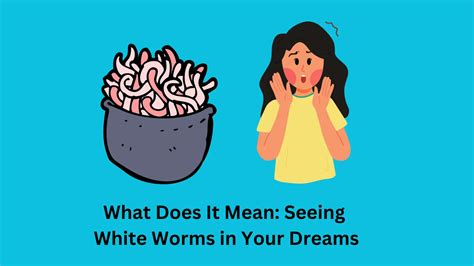 Decoding the Psychological Meaning Behind Encountering Worms in One's Dreams