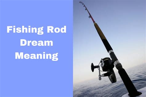 Decoding the Significance of Dreams Featuring a Fishing Rod