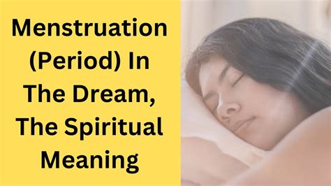 Decoding the Spiritual Significance of Dreaming of Menstruation