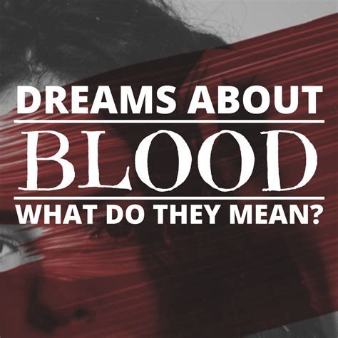 Decoding the Symbolic Implications of Blood in Dreams