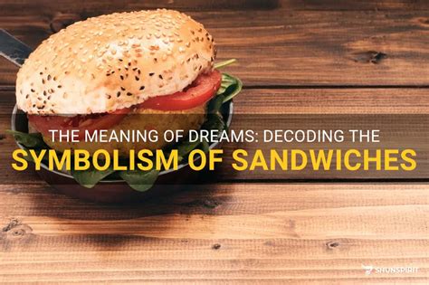 Decoding the Symbolism: What Does Purchasing a Sandwich in a Dream Symbolize?