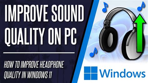 Decreased Audio Quality in Windows 11 Headphones: Causes and Solutions