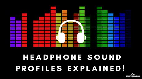 Distinguishing Various Sound Profiles Found in Headphones