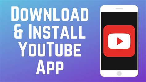 Downloading and Installing the YouTube Application