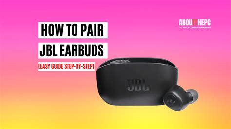 Effortlessly Pair Your JBL Earbuds: A Step-by-Step Tutorial