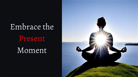 Embracing the Present Moment: A Catalyst for Positive Change